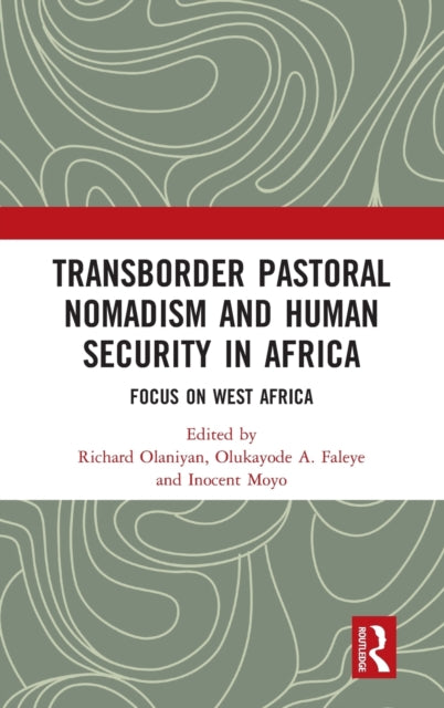 Book cover of: Transborder Pastoral Nomadism and Human Security in Africa. By: Richard Olaniyan