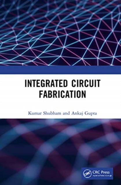 Book cover of: Integrated Circuit Fabrication. By: Kumar Shubham