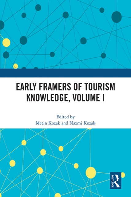 Book cover of: Early Framers of Tourism Knowledge, Volume I. By: Metin Kozak