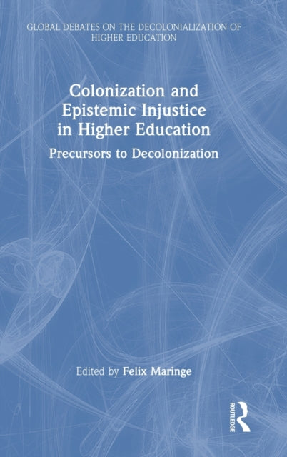 Book cover of: Colonization and Epistemic Injustice in Higher Education. By: Felix Maringe