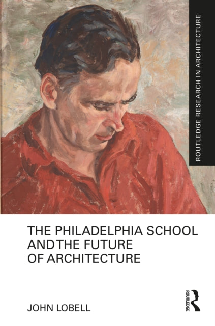 Book cover of: Philadelphia School and the Future of Architecture. By: John Lobell