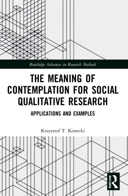 Book cover of: Meaning of Contemplation for Social Qualitative Research. By: Krzysztof Tomasz Konecki