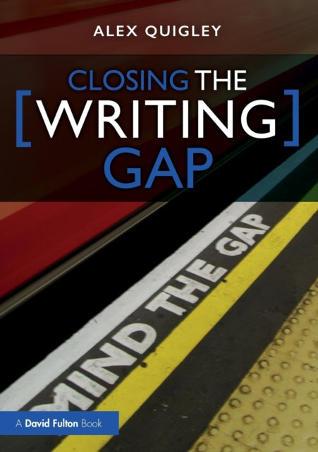 Closing the Writing Gap 9781032017716 Alex Quigley