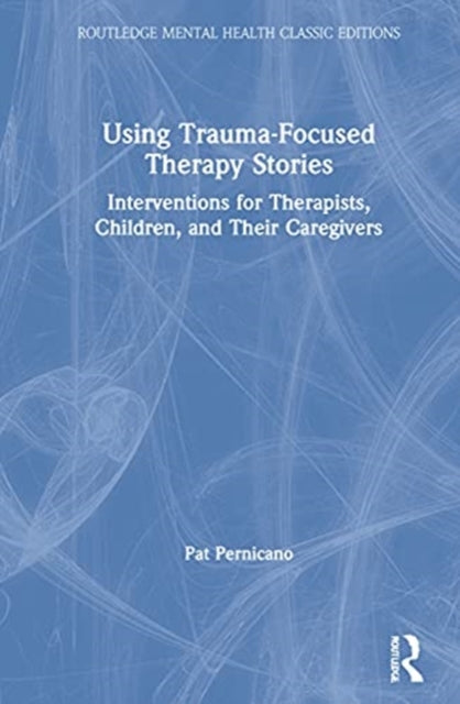 Book cover of: Using Trauma-Focused Therapy Stories. By: Pat Pernicano