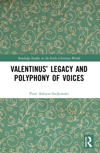 Book cover of: Valentinus’ Legacy and Polyphony of Voices. By: Piotr Ashwin-Siejkowski