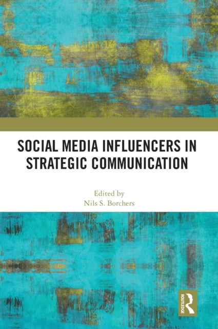 Book cover of: Social Media Influencers in Strategic Communication. By: Nils S. Borchers