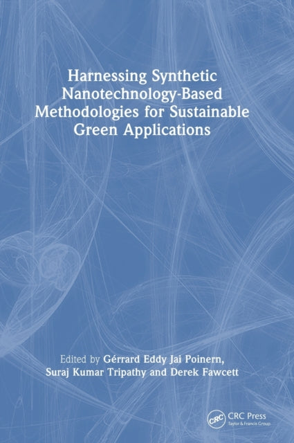 Book cover of: Harnessing Synthetic Nanotechnology-Based Methodologies for Sustainable Green Applications. By: Gérrard Eddy Jai Poinern