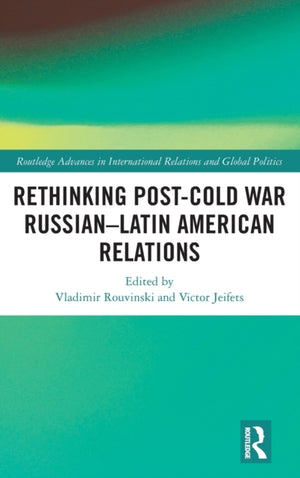 Rethinking Post-Cold War Russian–Latin American Relations