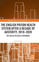 Book cover of: English Prison Health System After a Decade of Austerity, 2010-2020. By: Nasrul Ismail