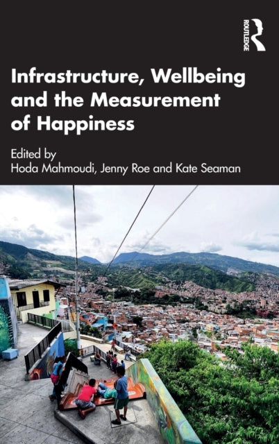 Book cover of: Infrastructure, Wellbeing and the Measurement of Happiness. By: Hoda Mahmoudi