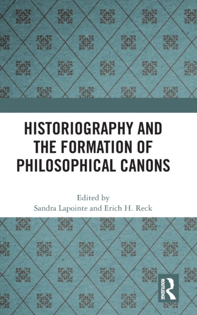 Book cover of: Historiography and the Formation of Philosophical Canons. By: Sandra Lapointe