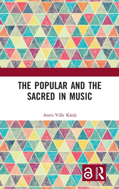 Book cover of: Popular and the Sacred in Music. By: Antti-Ville Kärjä