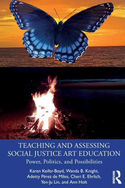 Book cover of: Teaching and Assessing Social Justice Art Education. By: Karen T. Keifer-Boyd