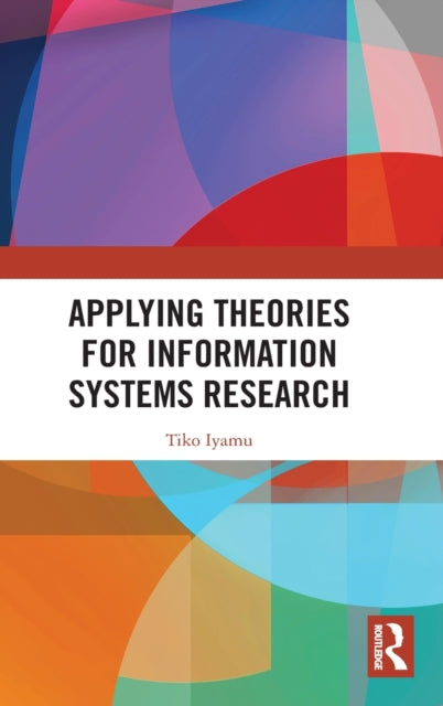 Book cover of: Applying Theories for Information Systems Research. By: Tiko Iyamu