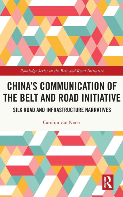 Book cover of: China’s Communication of the Belt and Road Initiative. By: Carolijn Van Noort
