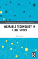 Book cover of: Wearable Technology in Elite Sport. By: John Toner