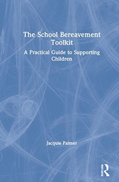 Book cover of: School Bereavement Toolkit. By: Jacquie Palmer