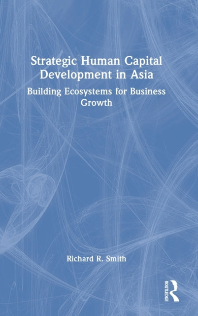 Book cover of: Strategic Human Capital Development in Asia. By: Richard R. Smith