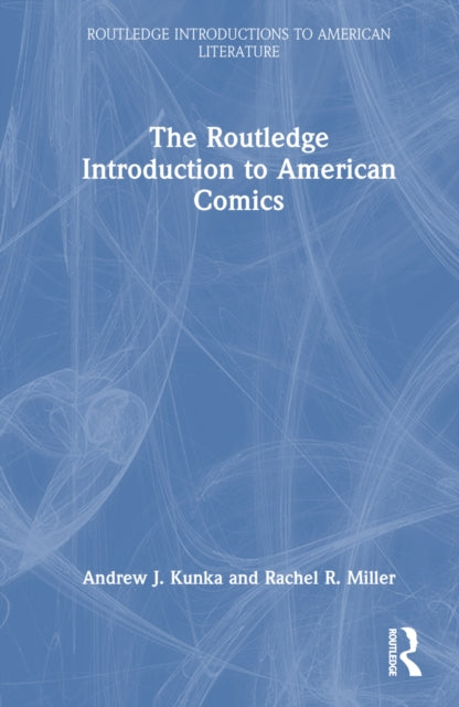 Book cover of: Routledge Introduction to American Comics. By: Andrew Kunka