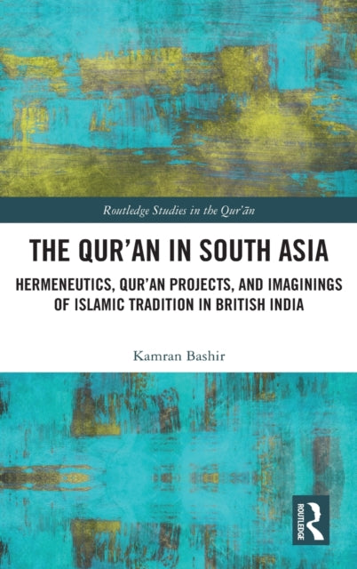 Book cover of: Qur'an in South Asia. By: Kamran Bashir