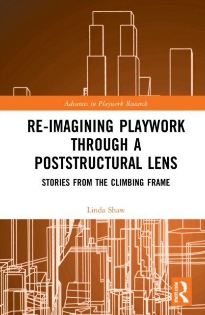 Book cover of: Re-imagining Playwork through a Poststructural Lens. By: Linda Shaw
