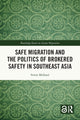 Book cover of: Safe Migration and the Politics of Brokered Safety in Southeast Asia. By: Sverre Molland