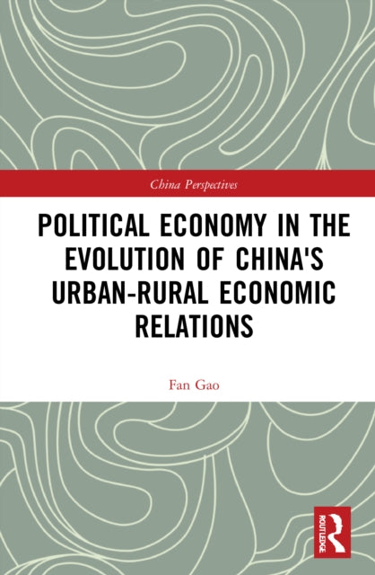 Book cover of: Political Economy in the Evolution of China's Urban–Rural Economic Relations. By: Fan Gao