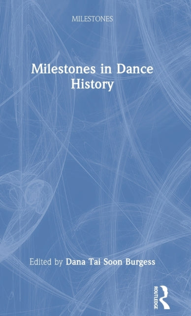 Book cover of: Milestones in Dance History. By: Dana Tai Soon Burgess