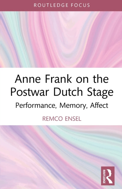 Book cover of: Anne Frank on the Postwar Dutch Stage. By: Remco Ensel