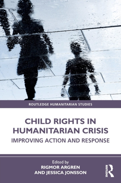 Book cover of: Child Rights in Humanitarian Crisis. By: Rigmor Argren