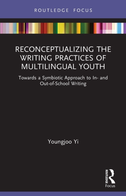 Book cover of: Reconceptualizing the Writing Practices of Multilingual Youth. By: Youngjoo Yi