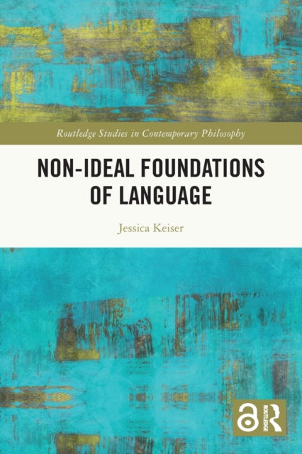 Book cover of: Non-Ideal Foundations of Language. By: Jessica Keiser