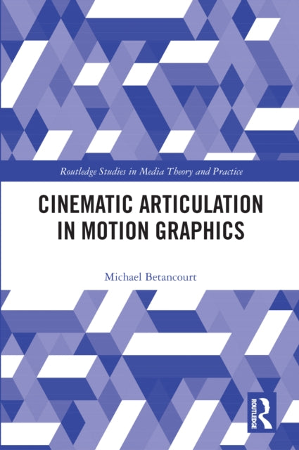 Book cover of: Cinematic Articulation in Motion Graphics. By: Michael Betancourt
