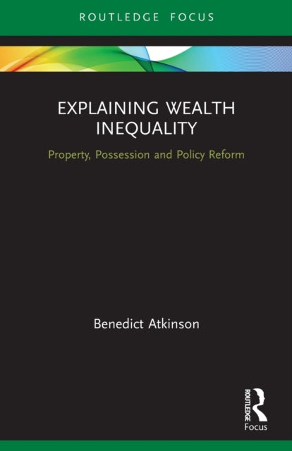 Book cover of: Explaining Wealth Inequality. By: Benedict A. C. Atkinson