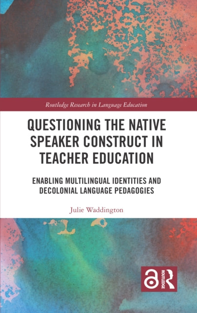 Book cover of: Questioning the Native Speaker Construct in Teacher Education. By: Julie Waddington