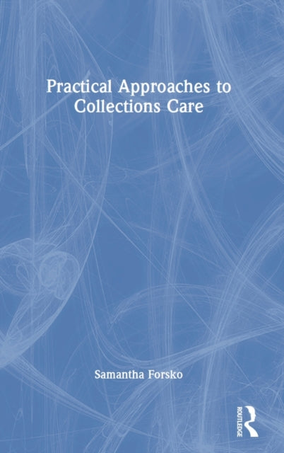 Book cover of: Practical Approaches to Collections Care. By: Samantha Forsko