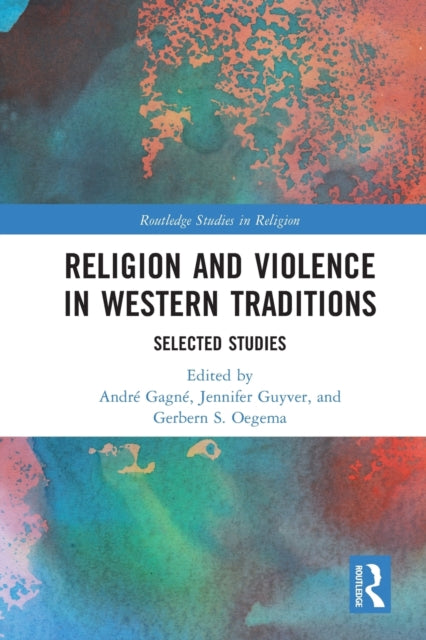 Book cover of: Religion and Violence in Western Traditions. By: André Gagné