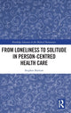 Book cover of: From Loneliness to Solitude in Person-centred Health Care. By: Stephen Buetow