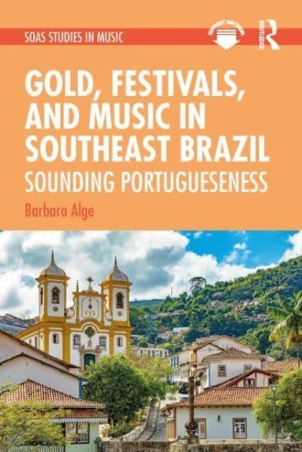 Book cover of: Gold, Festivals, and Music in Southeast Brazil. By: Barbara Alge