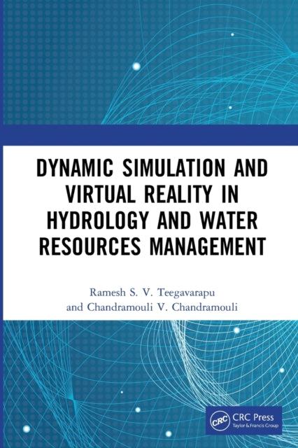 Book cover of: Dynamic Simulation and Virtual Reality in Hydrology and Water Resources Management. By: Ramesh S. V. Teegavarapu