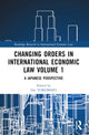 Book cover of: Changing Orders in International Economic Law Volume 1. By: Dai Yokomizo