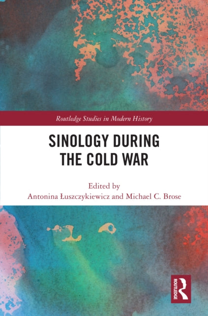 Book cover of: Sinology during the Cold War. By: Michael C. Brose