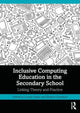Book cover of: Inclusive Computing Education in the Secondary School. By: Louise Hayes