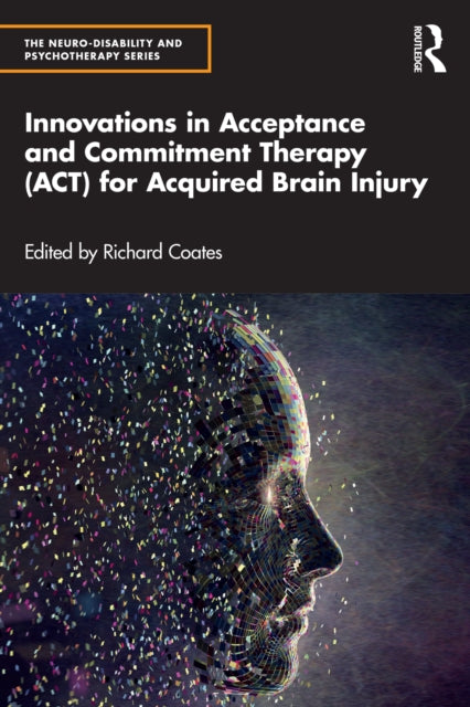 Book cover of: Innovations in Acceptance and Commitment Therapy (ACT) for Acquired Brain Injury. By: Richard Coates