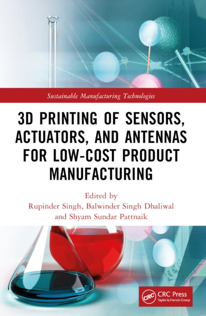 Book cover of: 3D Printing of Sensors, Actuators, and Antennas for Low-Cost Product Manufacturing. By: Rupinder Singh