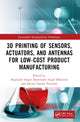 Book cover of: 3D Printing of Sensors, Actuators, and Antennas for Low-Cost Product Manufacturing. By: Rupinder Singh