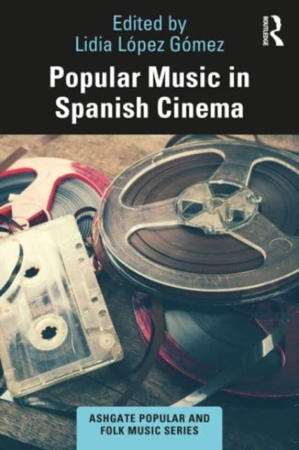 Book cover of: Popular Music in Spanish Cinema. By: Lidia López Gómez