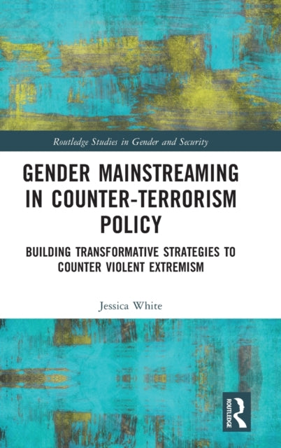 Book cover of: Gender Mainstreaming in Counter-Terrorism Policy. By: Jessica White