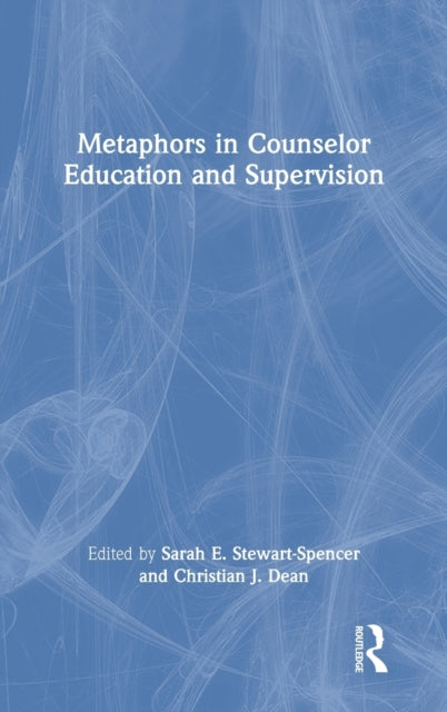Book cover of: Metaphors in Counselor Education and Supervision. By: Sarah E. Stewart-Spencer