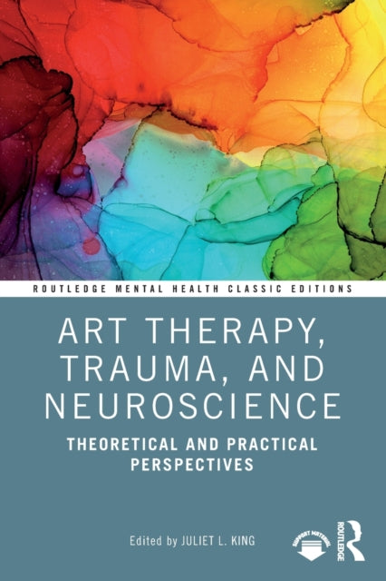 Book cover of: Art Therapy, Trauma, and Neuroscience. By: Juliet L. King